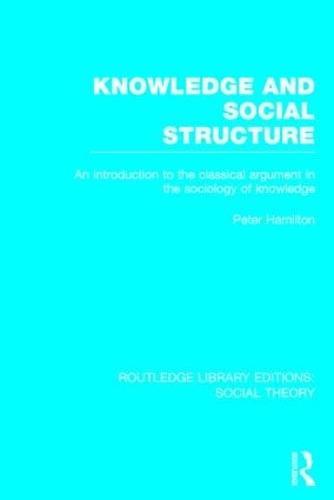 Knowledge and Social Structure: An Introduction to the Classical Argument in the Sociology of Knowledge