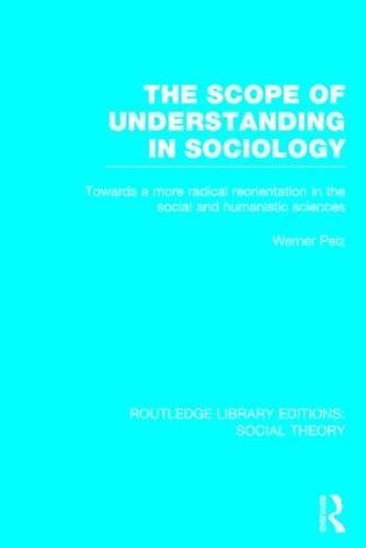The Scope of Understanding in Sociology (RLE Social Theory)