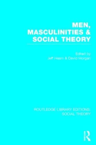 Men, Masculinities and Social Theory (RLE Social Theory)