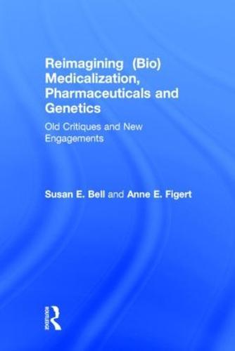 Reimagining (Bio)Medicalization, Pharmaceuticals and Genetics: Old Critiques and New Engagements
