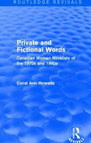 Private and Fictional Words (Routledge Revivals): Canadian Women Novelists of the 1970s and 1980s