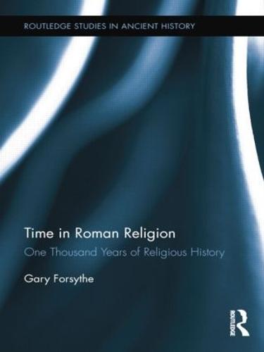 Time in Roman Religion: One Thousand Years of Religious History