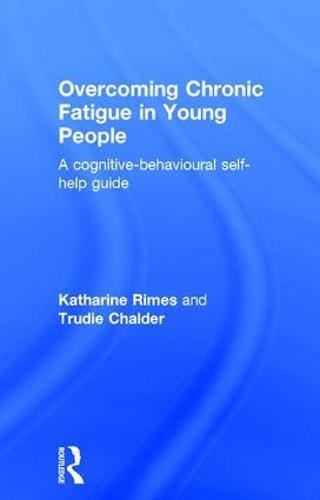 Overcoming Chronic Fatigue in Young People: A cognitive-behavioural self-help guide