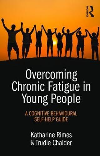 Overcoming Chronic Fatigue in Young People: A cognitive-behavioural self-help guide