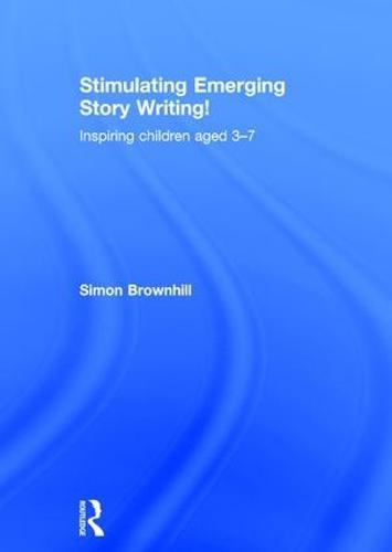 Stimulating Emerging Story Writing!: Inspiring children aged 3–7