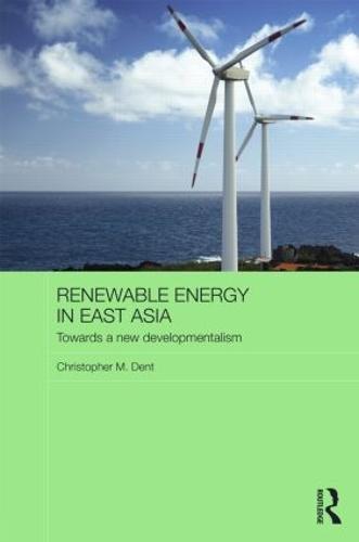 Renewable Energy in East Asia: Towards a New Developmentalism