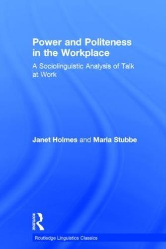 Power and Politeness in the Workplace: A Sociolinguistic Analysis of Talk at Work