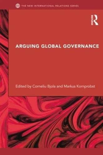 Arguing Global Governance: Agency, Lifeworld and Shared Reasoning