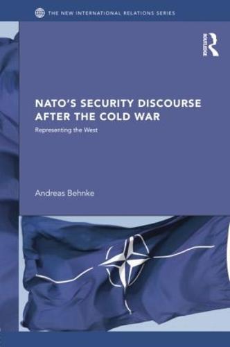 NATO’s Security Discourse after the Cold War: Representing the West