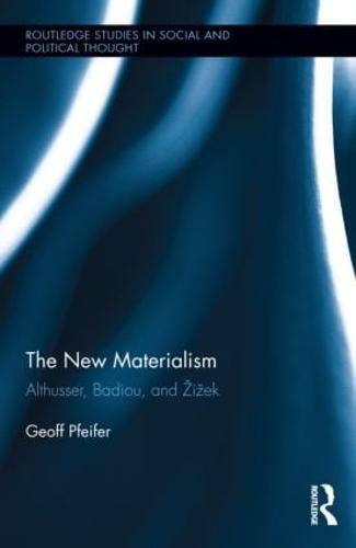 The New Materialism: Althusser, Badiou, and Žižek