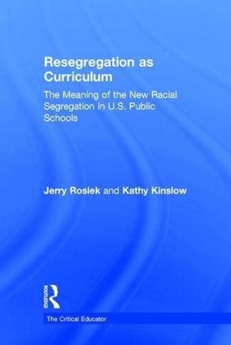 Resegregation as Curriculum: The Meaning of the New Racial Segregation in U.S. Public Schools
