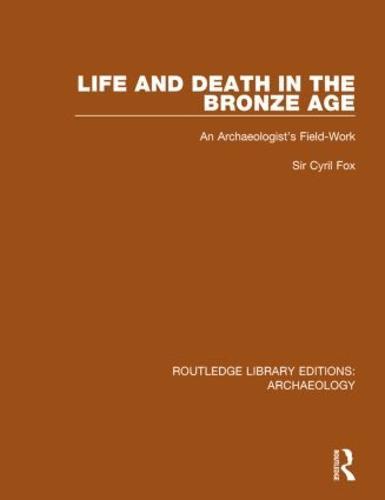Life and Death in the Bronze Age: An Archaeologist's Field-work