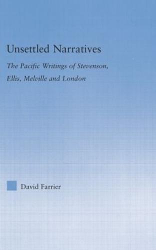 Unsettled Narratives: The Pacific Writings of Stevenson, Ellis, Melville and London