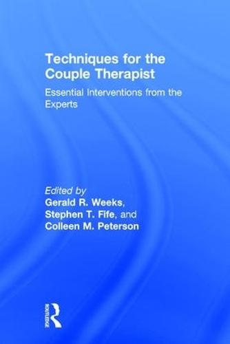 Techniques for the Couple Therapist: Essential Interventions from the Experts