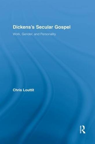 Dickens's Secular Gospel: Work, Gender, and Personality
