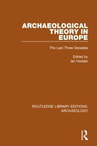 Archaeological Theory in Europe: The Last Three Decades