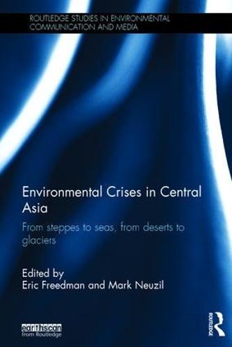 Environmental Crises in Central Asia: From steppes to seas, from deserts to glaciers