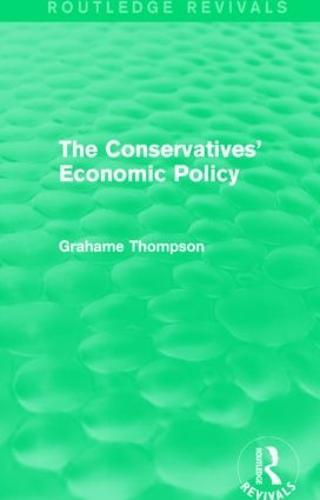 The Conservatives' Economic Policy (Routledge Revivals)