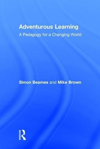 Adventurous Learning: A Pedagogy for a Changing World