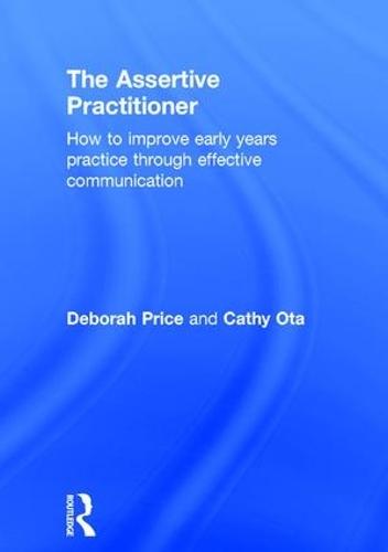 The Assertive Practitioner: How to improve early years practice through effective communication