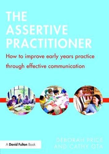 The Assertive Practitioner: How to improve early years practice through effective communication