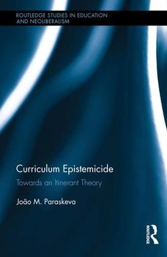 Curriculum Epistemicide: Towards An Itinerant Curriculum Theory
