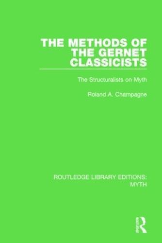 The Methods of the Gernet Classicists (RLE Myth): The Structuralists on Myth