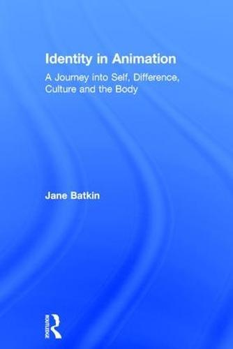 Identity in Animation: A Journey into Self, Difference, Culture and the Body