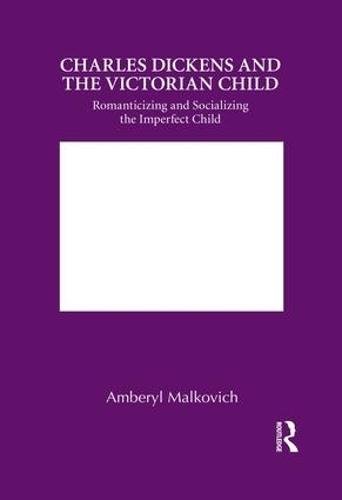 Charles Dickens and the Victorian Child: Romanticizing and Socializing the Imperfect Child