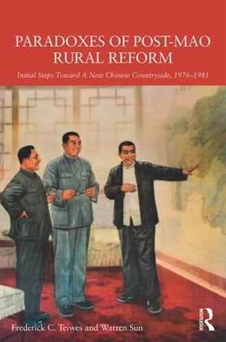 Paradoxes of Post-Mao Rural Reform: Initial Steps toward a New Chinese Countryside, 1976-1981