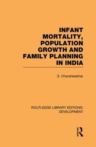 Infant Mortality, Population Growth and Family Planning in India: An Essay on Population Problems and International Tensions