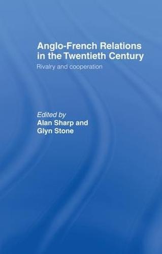 Anglo-French Relations in the Twentieth Century: Rivalry and Cooperation