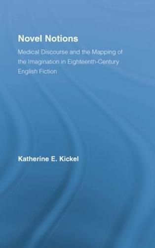 Novel Notions: Medical Discourse and the Mapping of the Imagination in Eighteenth-Century English Fiction