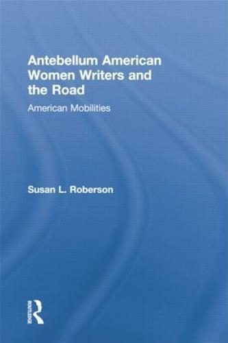Antebellum American Women Writers and the Road: American Mobilities