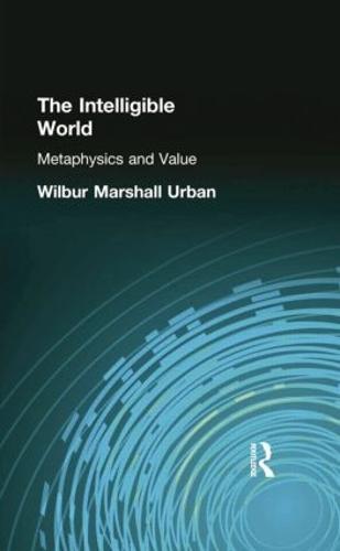 The Intelligible World: Metaphysics and Value