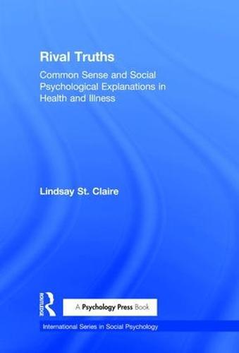 Rival Truths: Common Sense and Social Psychological Explanations in Health and Illness