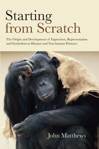 Starting from Scratch: The Origin and Development of Expression, Representation and Symbolism in Human and Non-Human Primates