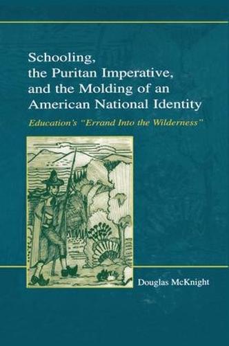 Schooling, the Puritan Imperative, and the Molding of an American National Identity: Education's ""Errand Into the Wilderness""