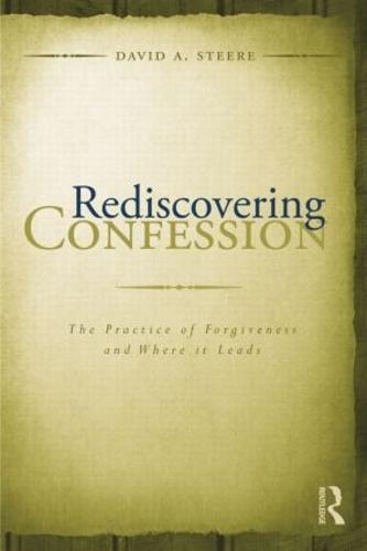 Rediscovering Confession: The Practice of Forgiveness and Where it Leads