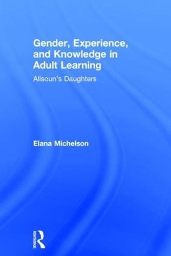 Gender, Experience, and Knowledge in Adult Learning: Alisoun’s Daughters