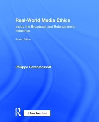 Real-World Media Ethics: Inside the Broadcast and Entertainment Industries