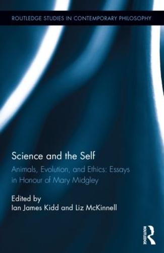 Science and the Self: Animals, Evolution, and Ethics: Essays in Honour of Mary Midgley