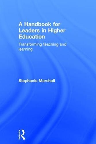 A Handbook for Leaders in Higher Education: Transforming teaching and learning