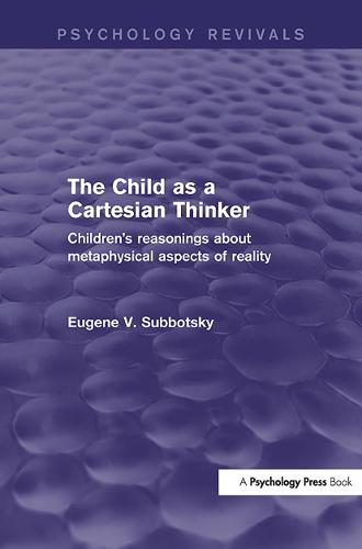 The Child as a Cartesian Thinker: Children's Reasonings about Metaphysical Aspects of Reality