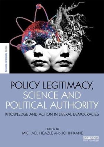 Policy Legitimacy, Science and Political Authority: Knowledge and action in liberal democracies