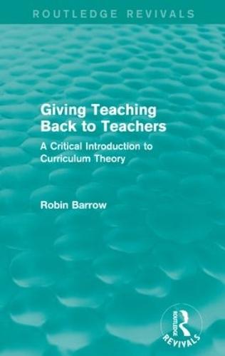 Giving Teaching Back to Teachers: A Critical Introduction to Curriculum Theory