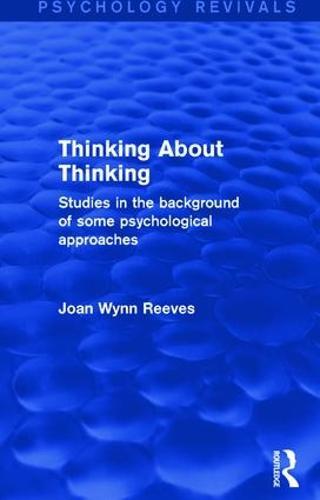 Thinking About Thinking: Studies in the Background of some Psychological Approaches