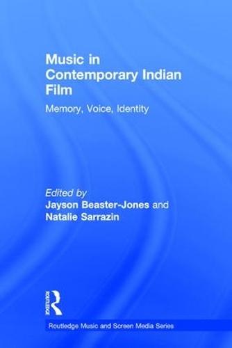 Music in Contemporary Indian Film: Memory, Voice, Identity