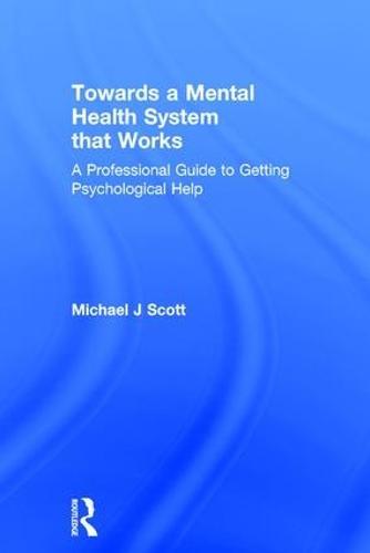 Towards a Mental Health System that Works: A professional guide to getting psychological help