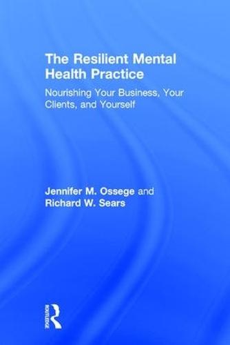 The Resilient Mental Health Practice: Nourishing Your Business, Your Clients, and Yourself